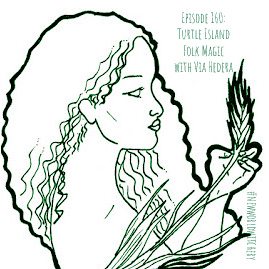 Episode 160 – Turtle Island Folk Magic with Via&nbsp;Hedera
