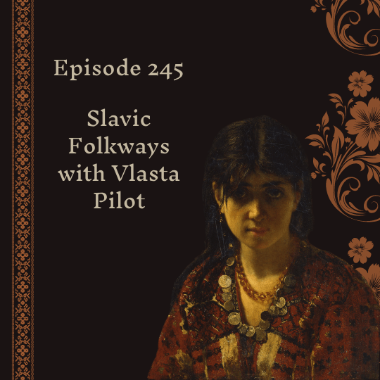 Episode 245 – Slavic Folkways with Vlasta&nbsp;Pilot