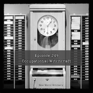 Episode 249 – Occupational&nbsp;Witchcraft